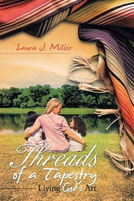 Threads of a Tapestry: Living God's Art by Laura J. Miller (English) Paperback B