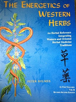 THE ENERGETICS OF WESTERN HERBS: A MATERIA MEDICA By Peter Holmes