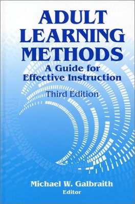 Adult Learning Methods: A Guide for Effective Instruction - Galbraith, Micha...