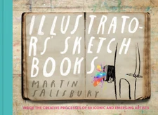 Illustrators' Sketchbooks: Inside The Creative Processes Of 60 Iconic And E...