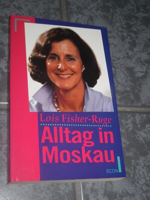 Alltag in Moskau - Lois Fisher-Ruge   Geschichten Frauen im sowjetischen Alltag
