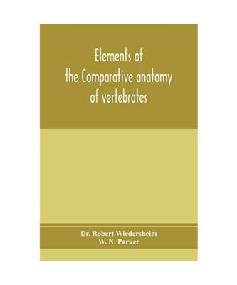 Elements of the comparative anatomy of vertebrates, Robert Wiedersheim, W. N. Pa