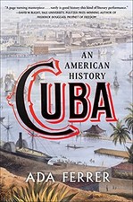CUBA: AN AMERICAN HISTORY By Ada Ferrer - Hardcover **BRAND NEW**