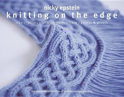 Knitting on the Edge: Ribs, Ruffles, Lace, Fringes, Floral, Points & Pico - GOOD