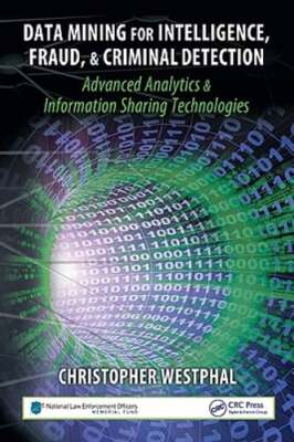 Data Mining for Intelligence, Fraud & Criminal Detection: Advanced Analytics &