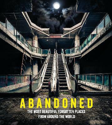 Abandoned: The most beautiful and forgotten places from around the world by...