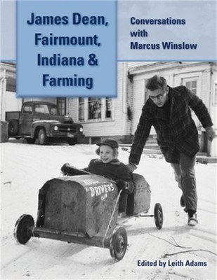 James Dean, Fairmount, Indiana & Farming: Conversations with Marcus Winslow (Pap