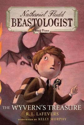 Wyvern's Treasure: Nathaniel Fludd, Beastologist, Book 3 by R.L. Lafevers (Engli