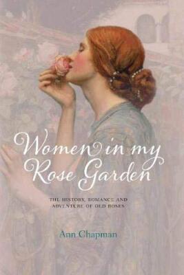 Women in My Rose Garden: The History, Romance and Adventure of  