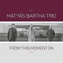 From This Moment on von Bartha,Matyas-Trio- | CD | Zustand neu