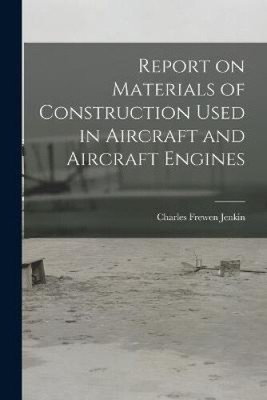 Report on Materials of Construction Used in Aircraft and Aircraft Engines