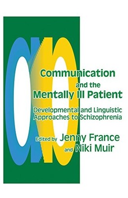 COMMUNICATION AND THE MENTALLY ILL PATIENT: DEVELOPMENTAL By Jenny France & Niki