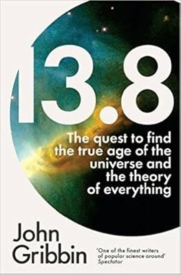 13.8: The Quest to Find the True Age of the Universe and the Theory of Everythin