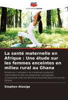 La Santé Maternelle En Afrique : Une éTude Sur Les Femmes Enceintes En Milieu Ru