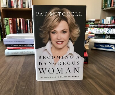 Becoming a Dangerous Woman: Embracing Risk to Change the World by Pat Mitchell