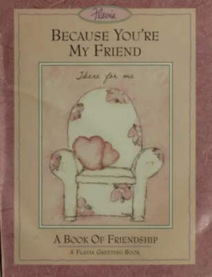 Because You're My Friend/a Book of Friendship by Flavia Weedn HCDJ VERY GOOD