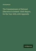 The Commissioners Of National Education In Ireland : Sixth Report, For The Year