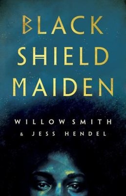Black Shield Maiden Hardcover Willow, Hendel, Jess Smith