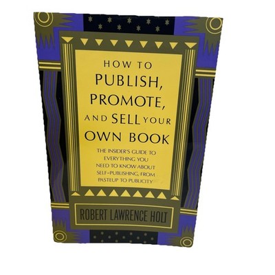 How to Publish, Promote, and Sell Your Own Book : The Insider's Guide to...