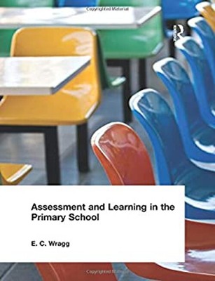 Assessment And Learning IN The Primary School Perfekt E. C. Wragg