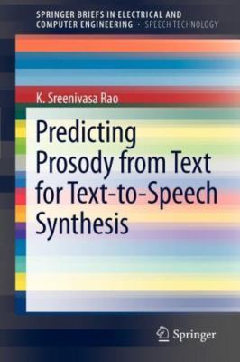 Predicting Prosody from Text for Text-to-speech Synthesis, Paperback by Rao, ...
