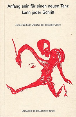 Anfang sein für einen neuen Tanz kann jeder Schritt: Junge Berliner Literatur de