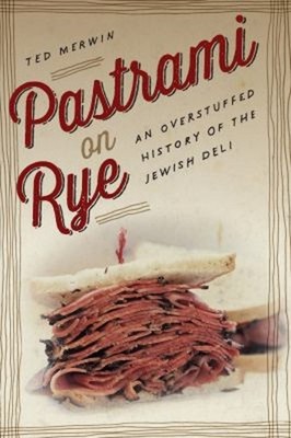 Pastrami on Rye : An Overstuffed History of the Jewish Deli Ted M