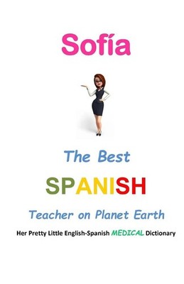 Sofa, The Best Spanish Teacher on Planet Earth: Her Pretty Little English-Spanis