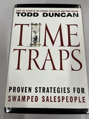 Time Traps by Todd Duncan, 1st Edition, 2004, Sales Productivity Business