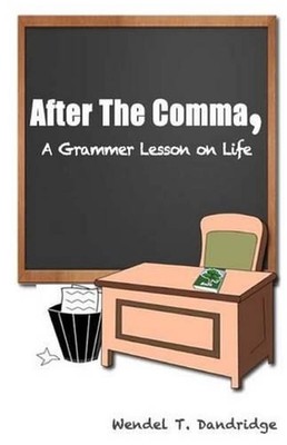 After the Comma: A Grammar Lesson on Life by Wendel T. Dandridge (English) Paper