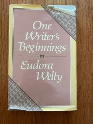 One Writer's Beginnings by Eudora Welty 1984 Harvard Press