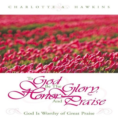 To God Be the Glory Charlotte A. Hawkins Paperback Xulon Press