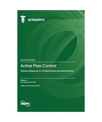 Active Flow Control: Recent Advances in Fundamentals and Applications: Recent Ad