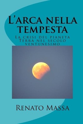 L'arca nella tempesta: La crisi del pianeta Terra nel secolo ventunesimo by Rena