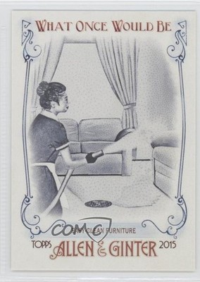 2015 Topps Allen & Ginter's What Once Would Be Easy-clean furniture #WOULD-7 0c4