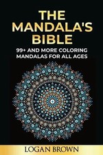 The Mandala's Bible: 99+ coloring mandalas for all ages, antistress, relax and m