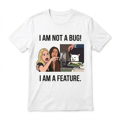 ''I Am Not A Bug I Am A Feature Funny Programmer Meme T-Shirt, Woman Yelling At