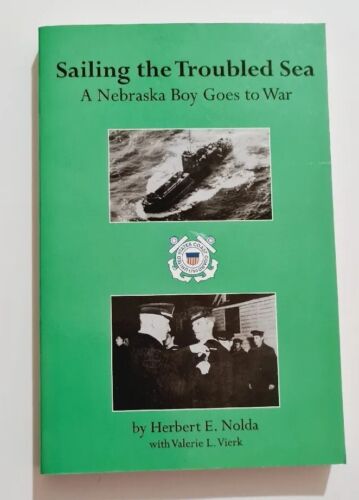 SAILING THE TROUBLED SEA: A NEBRASKA BOY GOES TO WAR By Herbert Nolda - Picture 1 of 8