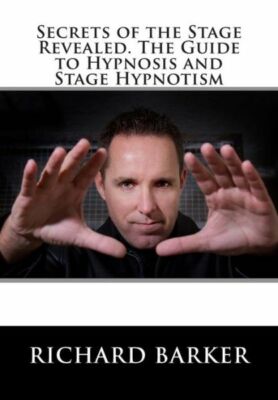 Secrets Of The Stage Revealed  The Guide To Hypnosis And Stage Hypnotism