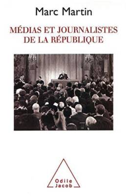 Media and Journalists in the French Republic / Médias et journalistes de la Répu