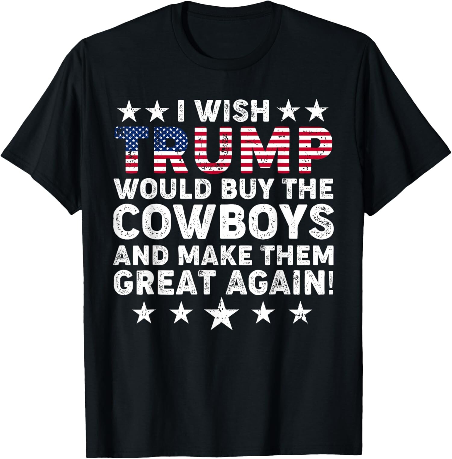I Wish Trump Would Buy The Cowboys Make Them Great Again T-Shirt