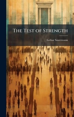 The Test of Strength by Lothar Sauermann Hardcover Book