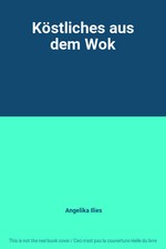 Köstliches aus dem Wok, Angelika Ilies