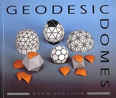 Geodesic Domes: Demonstrated and Explained with Cu by Van Loon, Borin 0906212928
