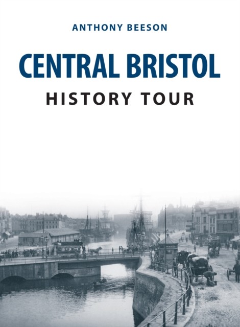 Central Bristol History Tour by Anthony Beeson (Paperback Book)