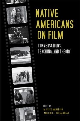 Native Americans on Film : Conversations, Teaching, and Theory Ha