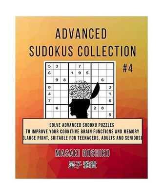 Advanced Sudokus Collection #4: Solve Advanced Sudoku Puzzles To Improve Your Co