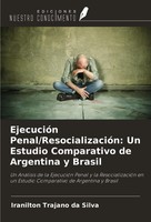 EjecucióN Penal/ResocializacióN: Un Estudio Comparativo De Argentina Y Brasil