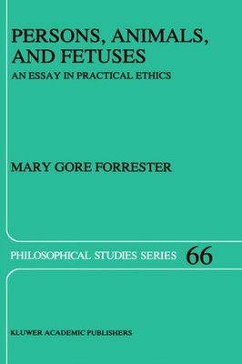 PERSONS, ANIMALS, AND FETUSES : AN ESSAY by FORRESTER, M.G. Hardback Self Help