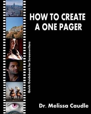 How to Create a One Pager: Quick Guidebook for Screenwriters by Melissa Caudle (